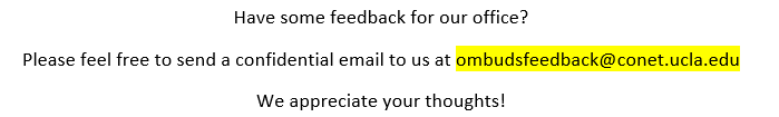 If you would like to provide the office with feedback, email us at Ombudsfeedback@conet.ucla.edu